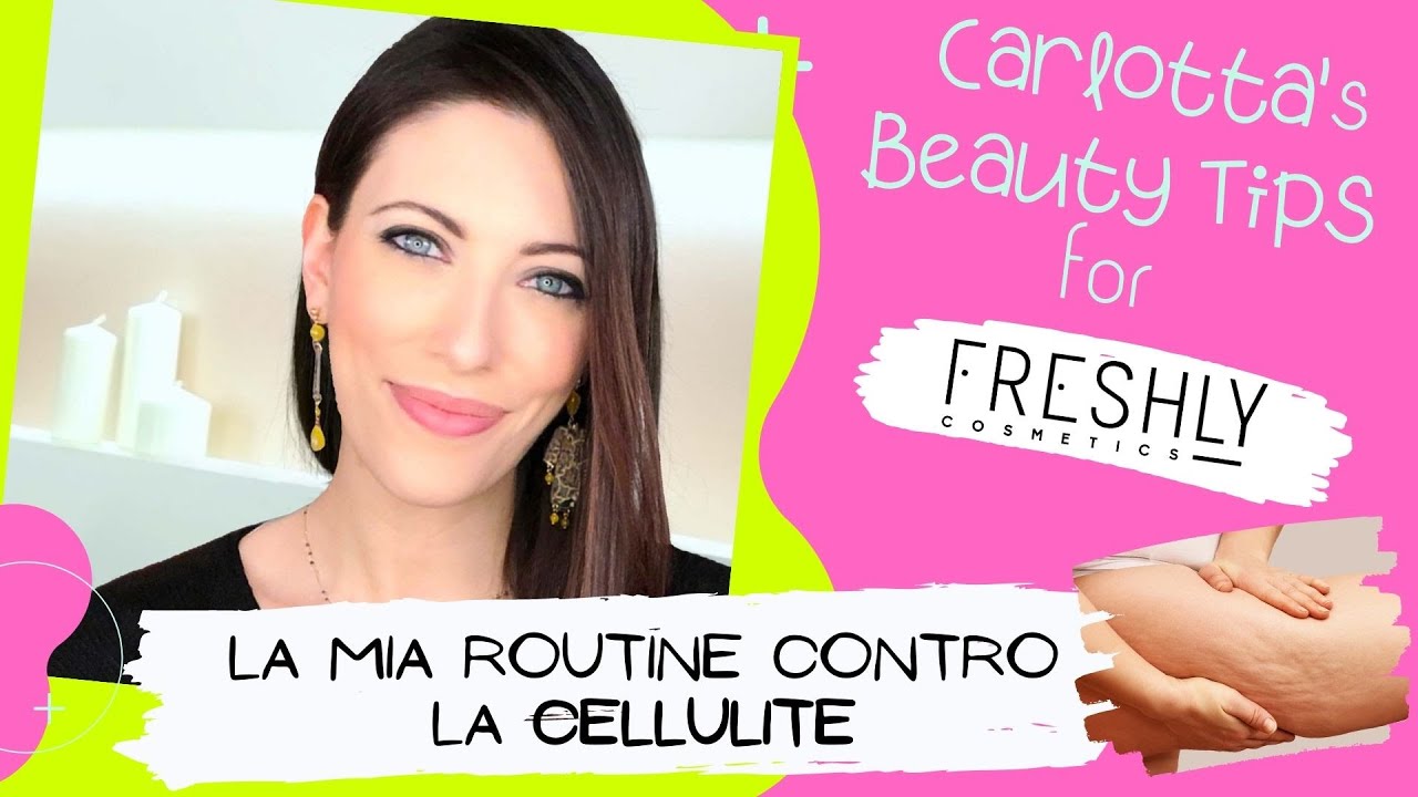 La mia routine per contrastare la cellulite: alimentazione, cosmetici e beauty tips