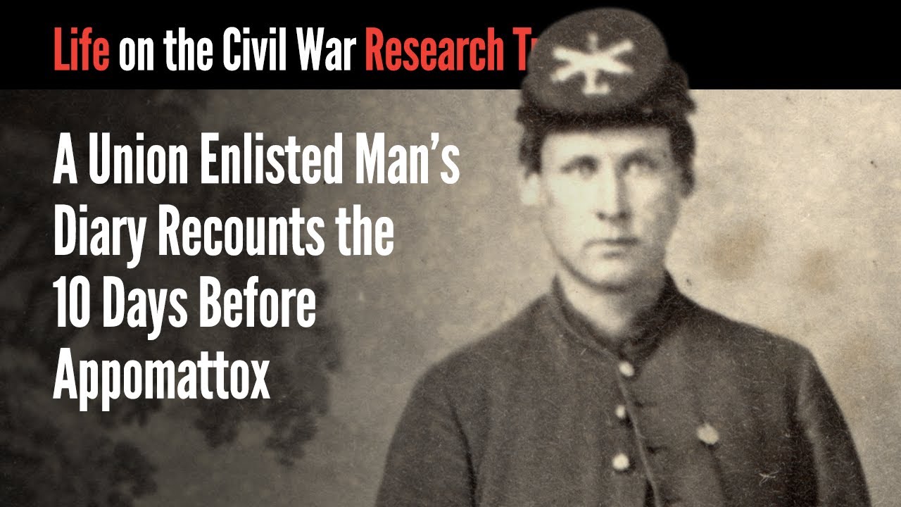 A Union Enlisted Man's Diary Recounts the 10 Days Before Appomattox
