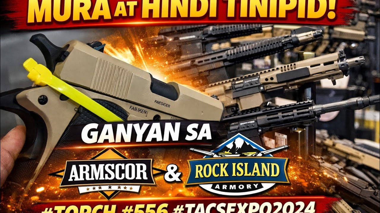 MURA AT HINDI TINIPID! GANYAN SA ARMSCOR / ROCK ISLAND ARMORY #TORCH #556 #TACSEXPO2024(3)