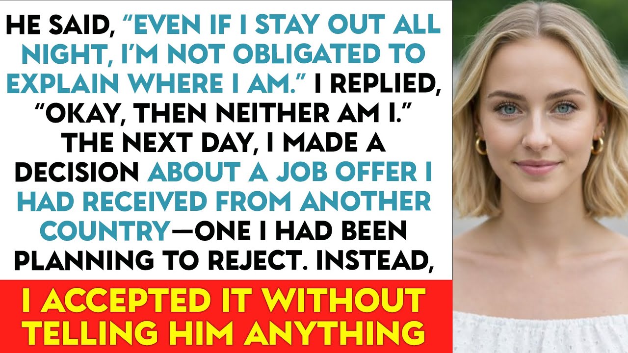 He Said, “Even If I Stay Out All Night, I’m Not Obligated To Explain Where I Am.” I Replied, “Okay…