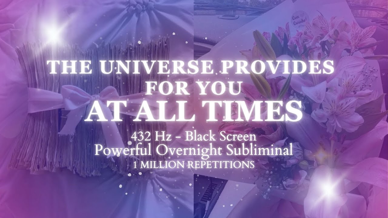 THE UNIVERSE PROVIDES FOR YOU AT ALL TIMES [OVERNIGHT SUB] 1 MILLION REPETITIONS