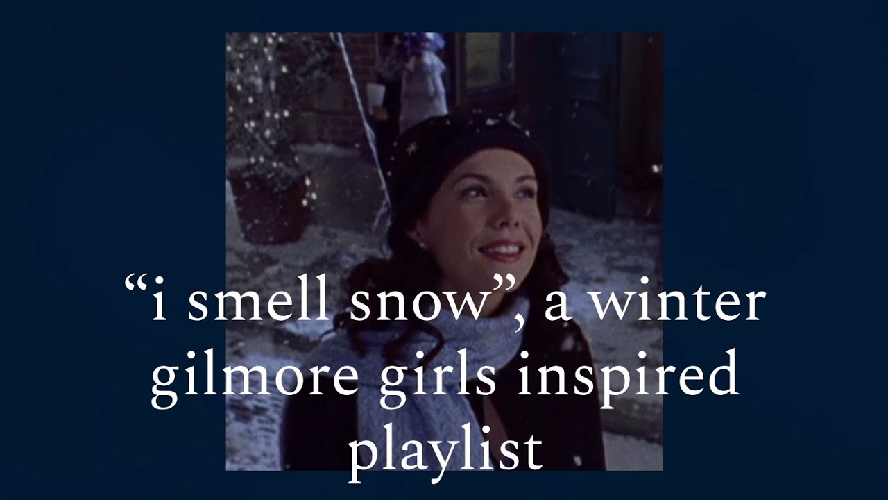 “i smell snow”, a winter gilmore girls inspired playlist