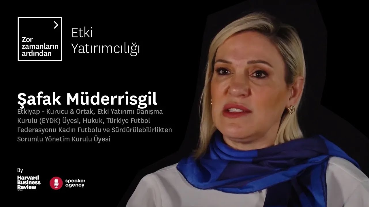 Etki Yatırımcılığı | Zor Zamanların Ardından - Şafak Müderrisgil