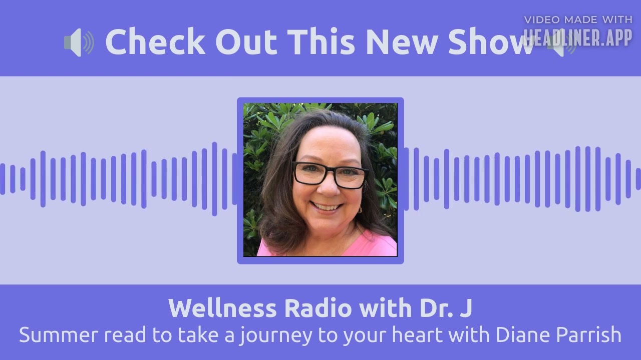 Summer read to take a journey to your heart with Diane Parrish | Wellness Radio with Dr. J