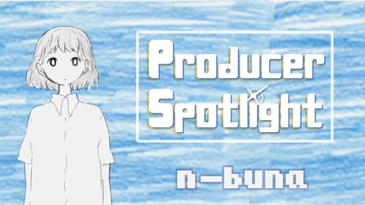 producer spotlight: n-buna &hearts;
