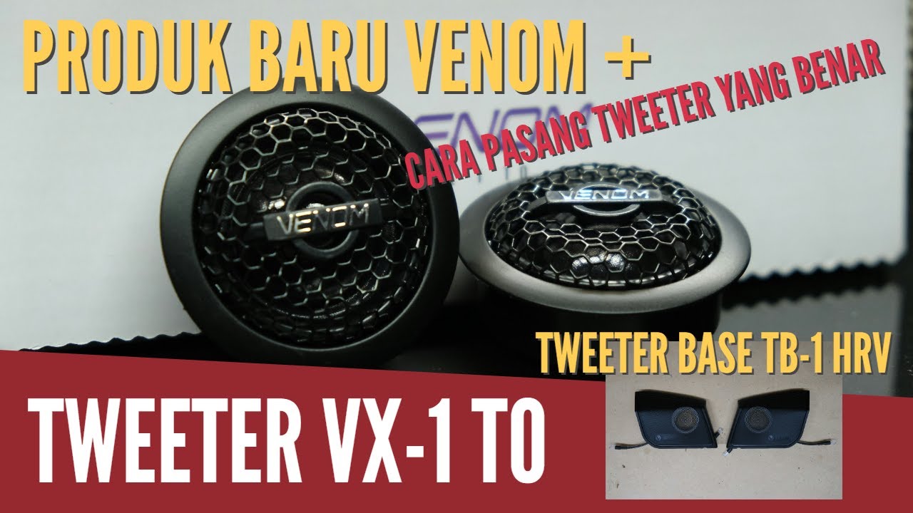 Cara pasang tweeter yang baik dan benar. Produk baru Venom Tweeter VX-1 TO dan Tweeter Base TB-1 HRV