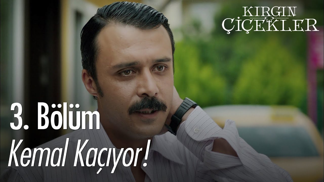 Kemal kaçıyor! - Kırgın Çiçekler 3. Bölüm