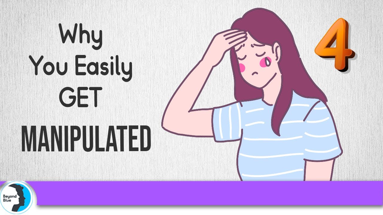 4 Reasons Why You Easily Get Manipulated