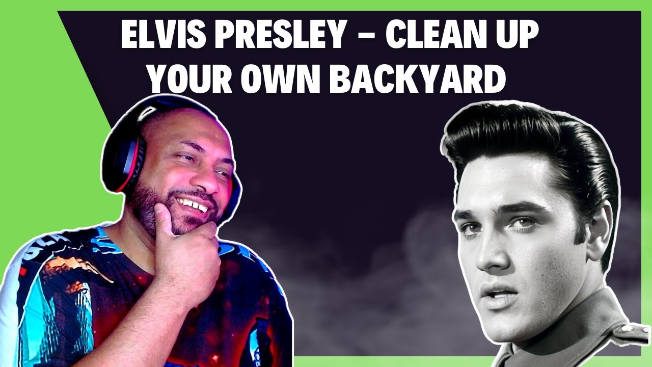 FIRST TIME REACTING TO | Elvis Presley - Clean up your own backyard
