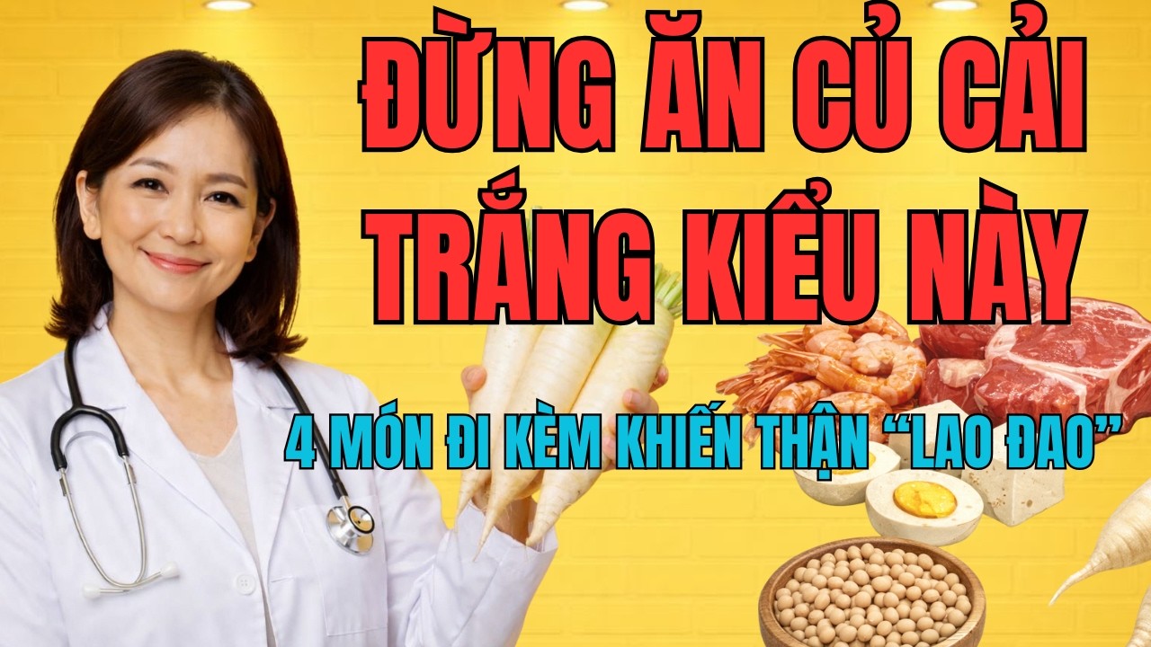 4 MÓN ĐỪNG BAO GIỜ ĂN CHUNG VỚI CỦ CẢI TRẮNG (RẤT NHIỀU NGƯỜI DÍNH)