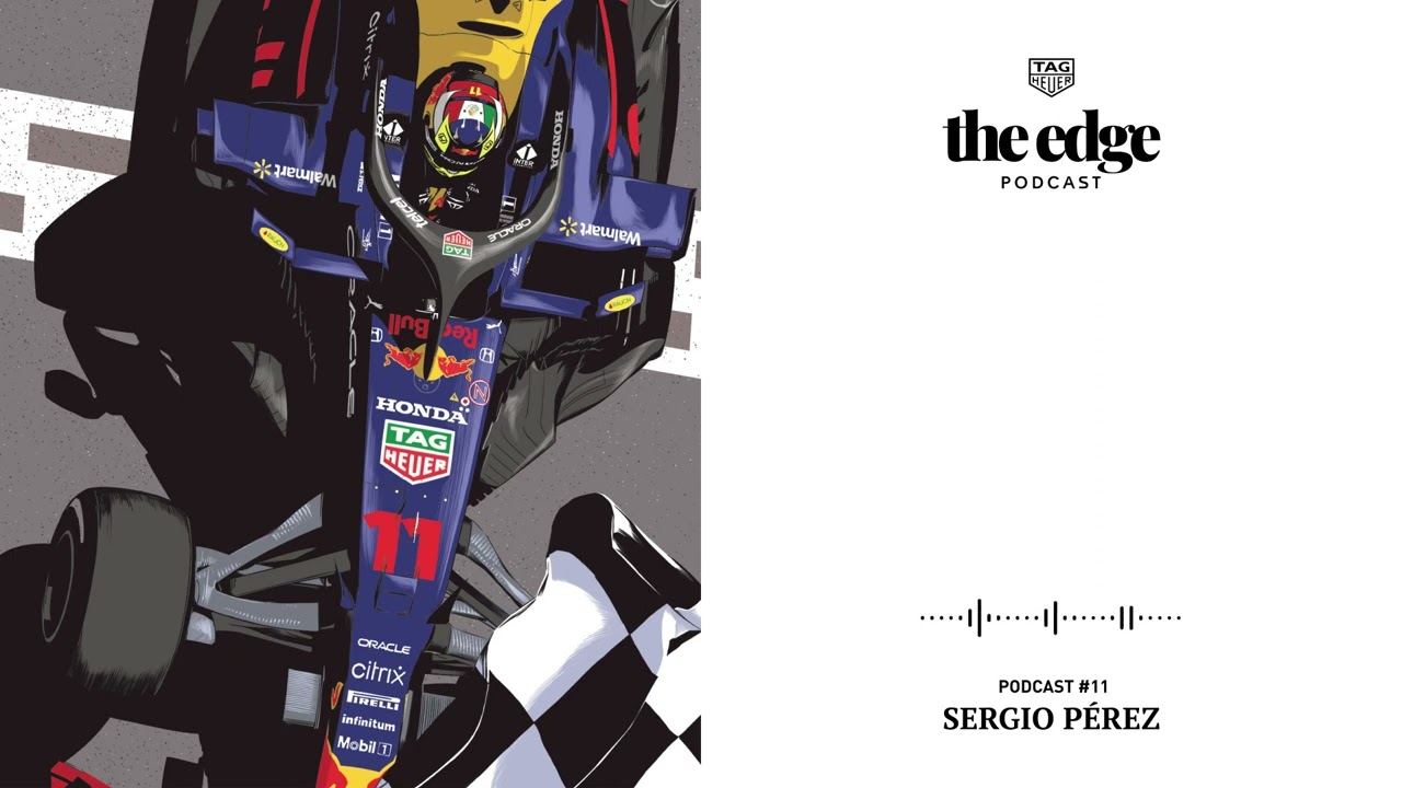 TAG Heuer | The Edge Podcast Season 1, Episode 11 - Sergio Perez