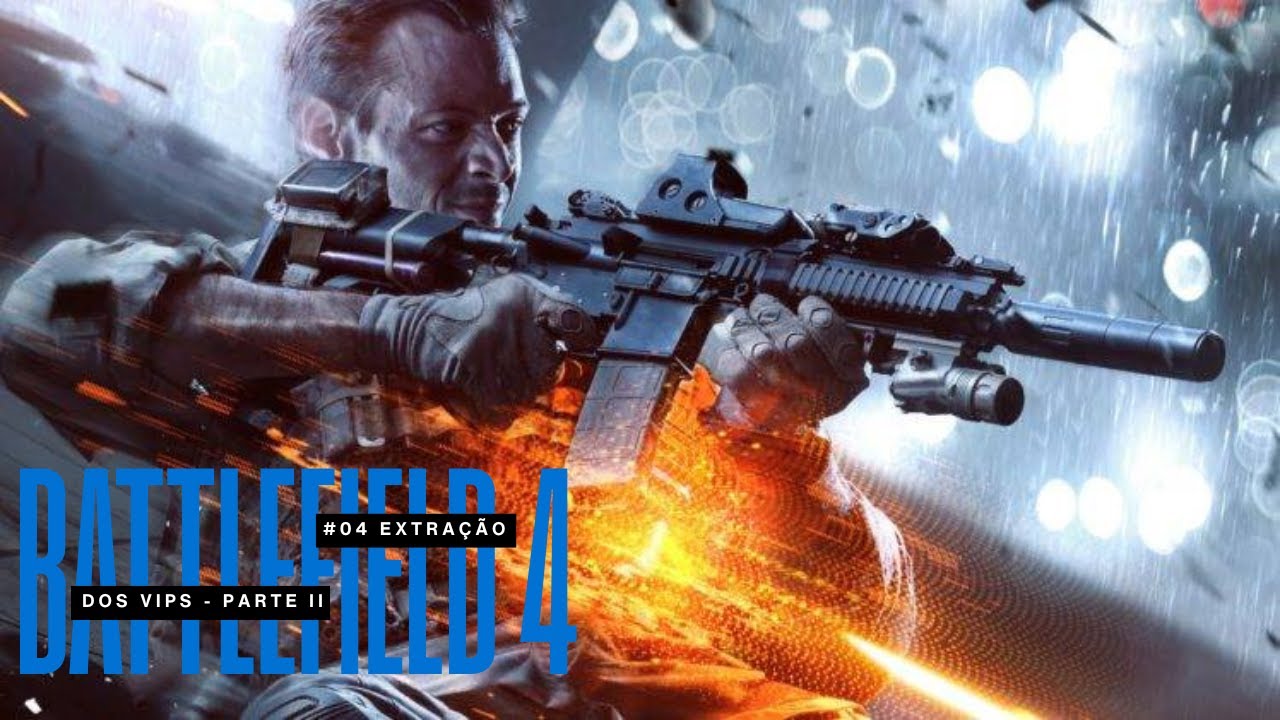 #04 - BATTLEFIELD 4 - IMERSÃO - EXTRAÇÃO DOS VIPS - PARTE II