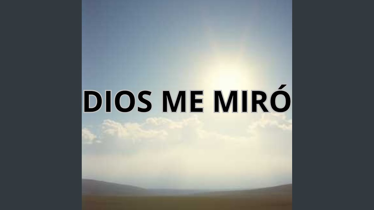 DIOS ME MIRÓ
