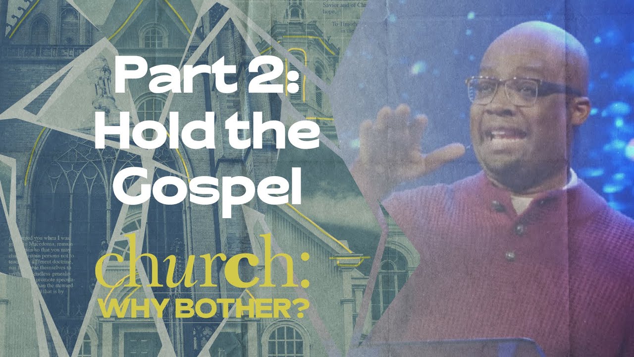 Church: Why Bother? – Part 2: Hold the Gospel – Woodside Bible Church