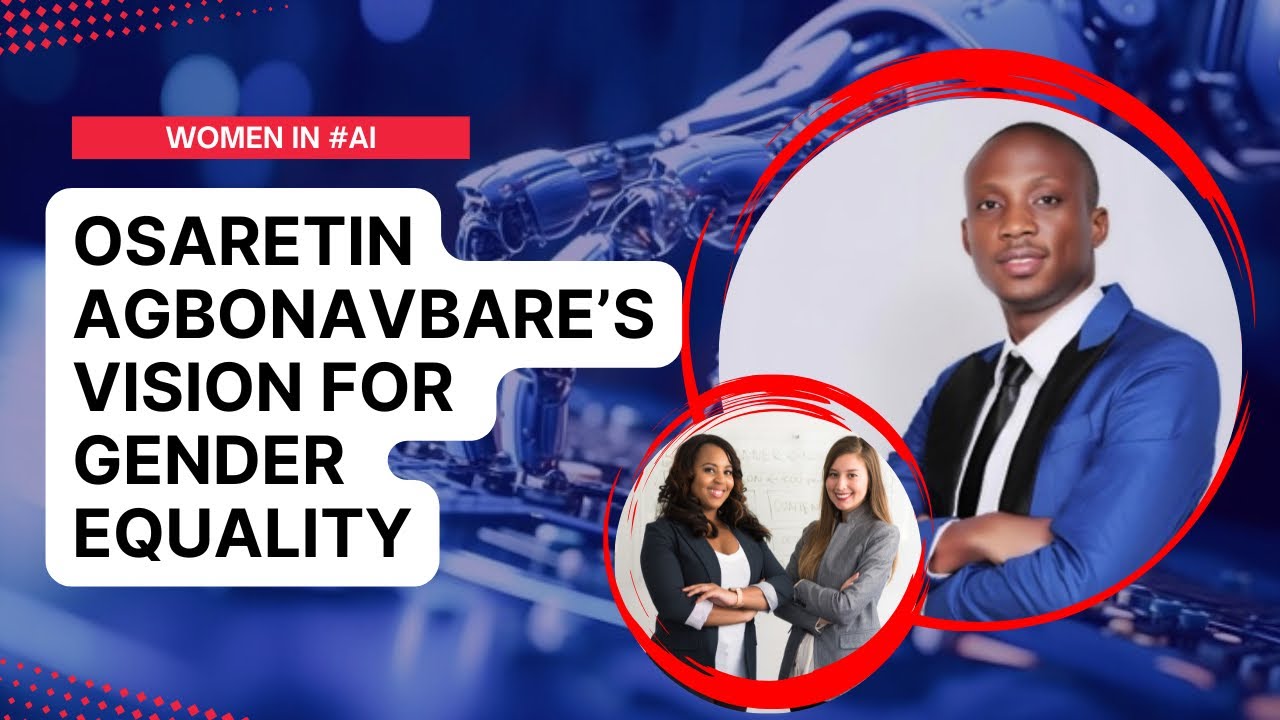 Empowering Women Through AI: Osaretin Agbonavbare&rsquo;s Vision for Gender Equality