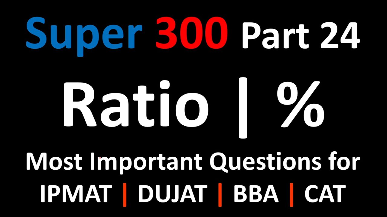 SUPER 300 | Part 24 Ratios | IPM IIM Indore | Rohtak | JIPMAT | Ranchi Most Important Maths question