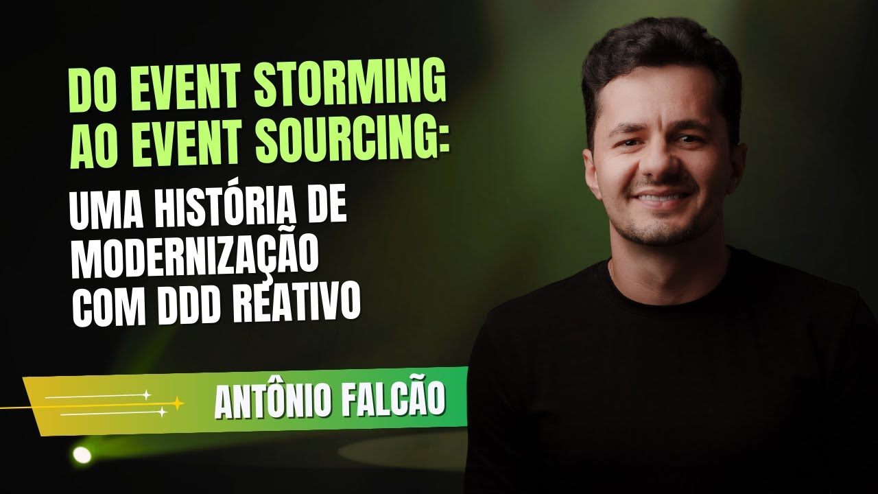 Do Event Storming ao Event Sourcing: uma história de modernização com DDD Reativo - Antônio Falcão