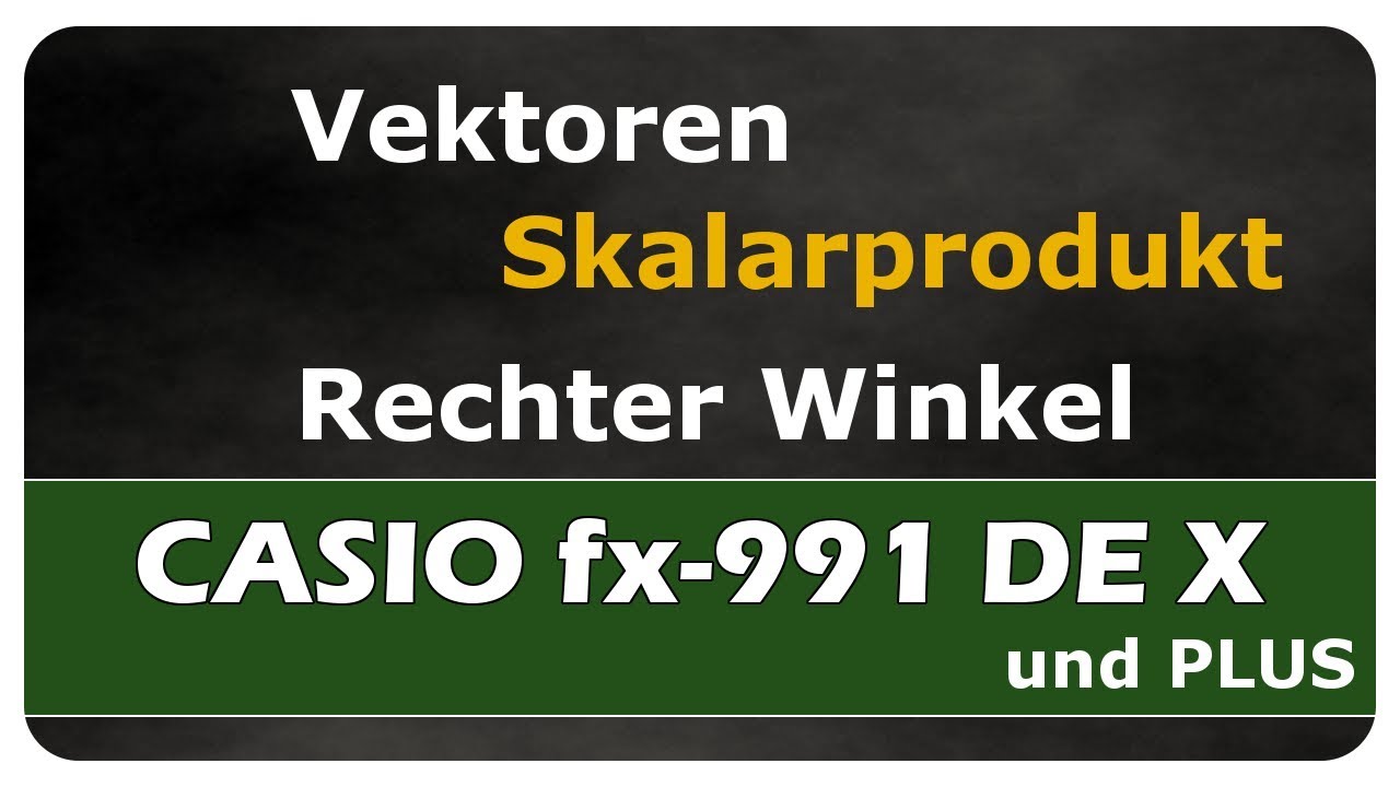 Let's Learn CASIO fx-991DE X - Vektoren - Skalarprodukt