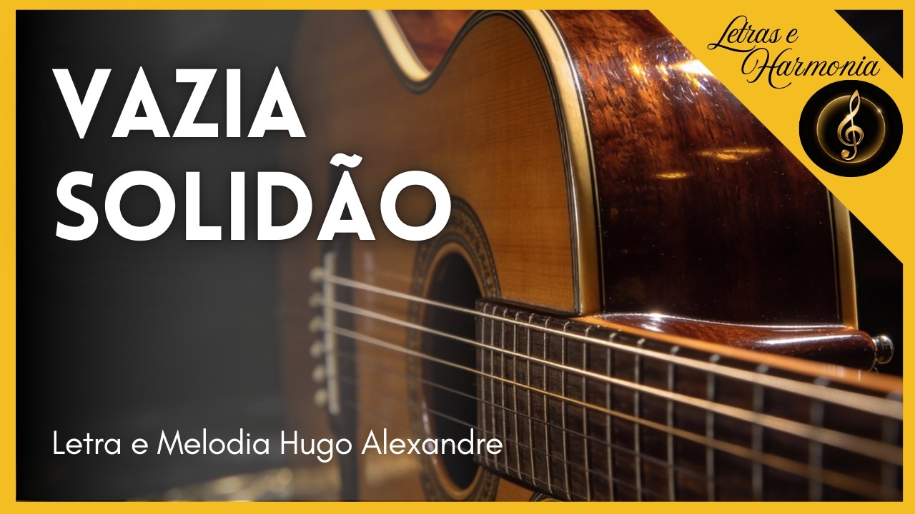 VAZIA SOLIDÃO | CANÇÃO COM LETRA QUE TOCA A ALMA
