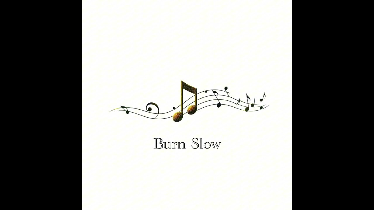 Burn Slow    #music
