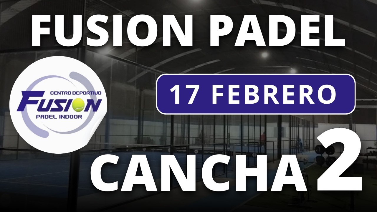 17/02/2026 - CANCHA 2 - FUSION PADEL INDOOR