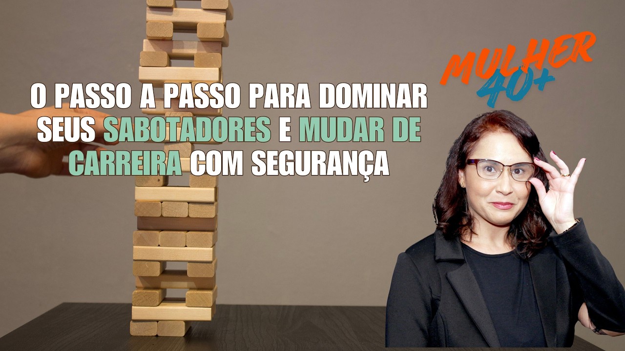 Mulher 40+: O passo a passo para dominar seus sabotadores e mudar de carreira com segurança