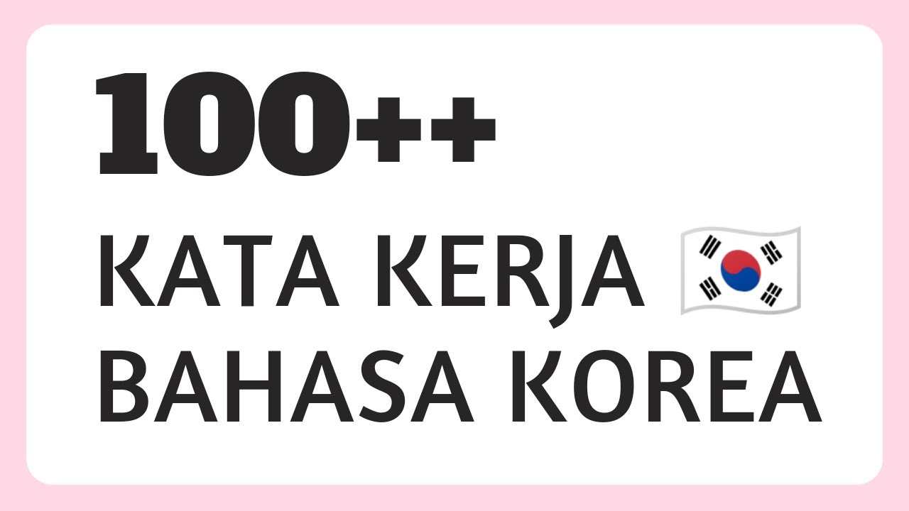 100++ KATA KERJA BAHASA KOREA YANG WAJIB KALIAN TAHU!!