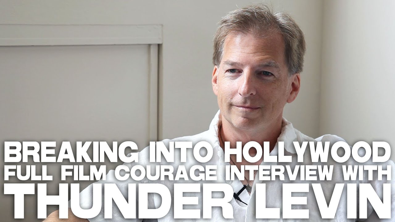 Breaking Into Hollywood - Full Film Courage Interview with Thunder Levin