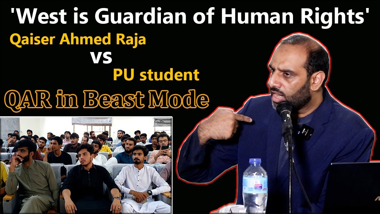 'West is Guardian of Human Rights' | Qaiser Ahmed Raja v PU student | QAR in Beast Mode