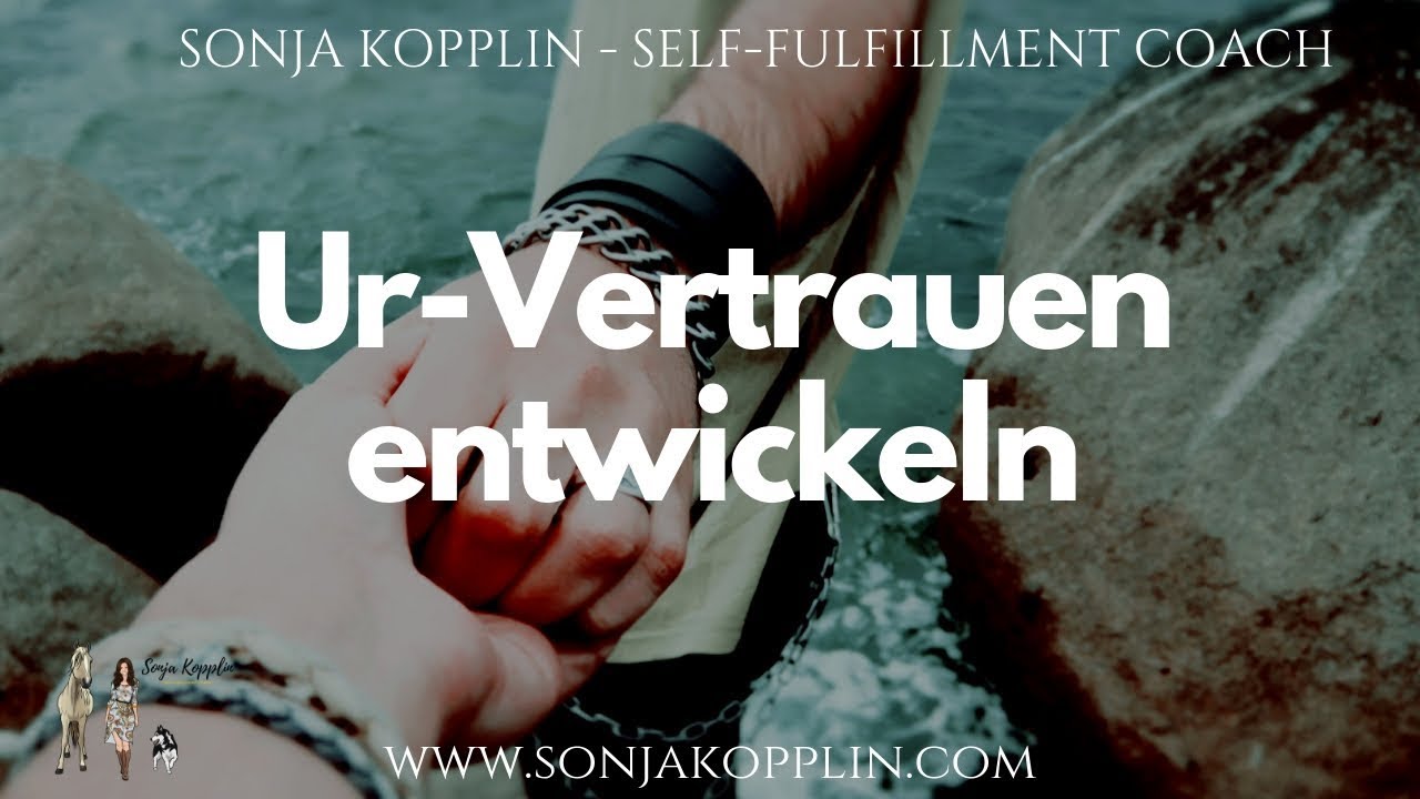 Wie du wieder Ur-Vertrauen erlangen kannst