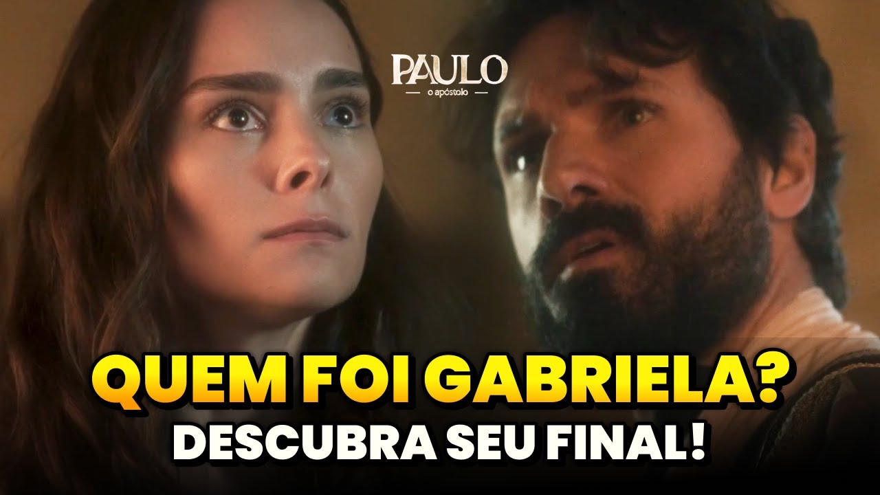PAULO, O APÓSTOLO - QUEM FOI GABRIELA NA BÍBLIA? DESCUBRA QUAL SERÁ O FINAL DA 