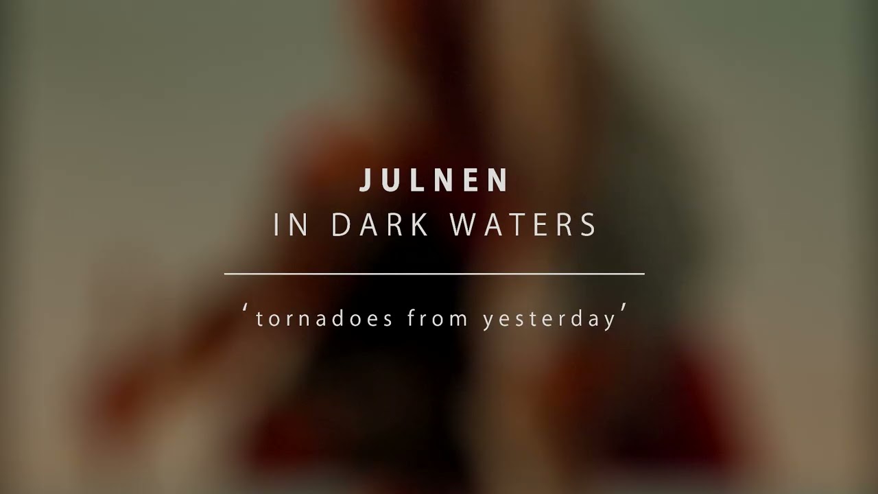 julnen: “TORNADOES FROM YESTERDAY” «IN DARK WATERS | 03»