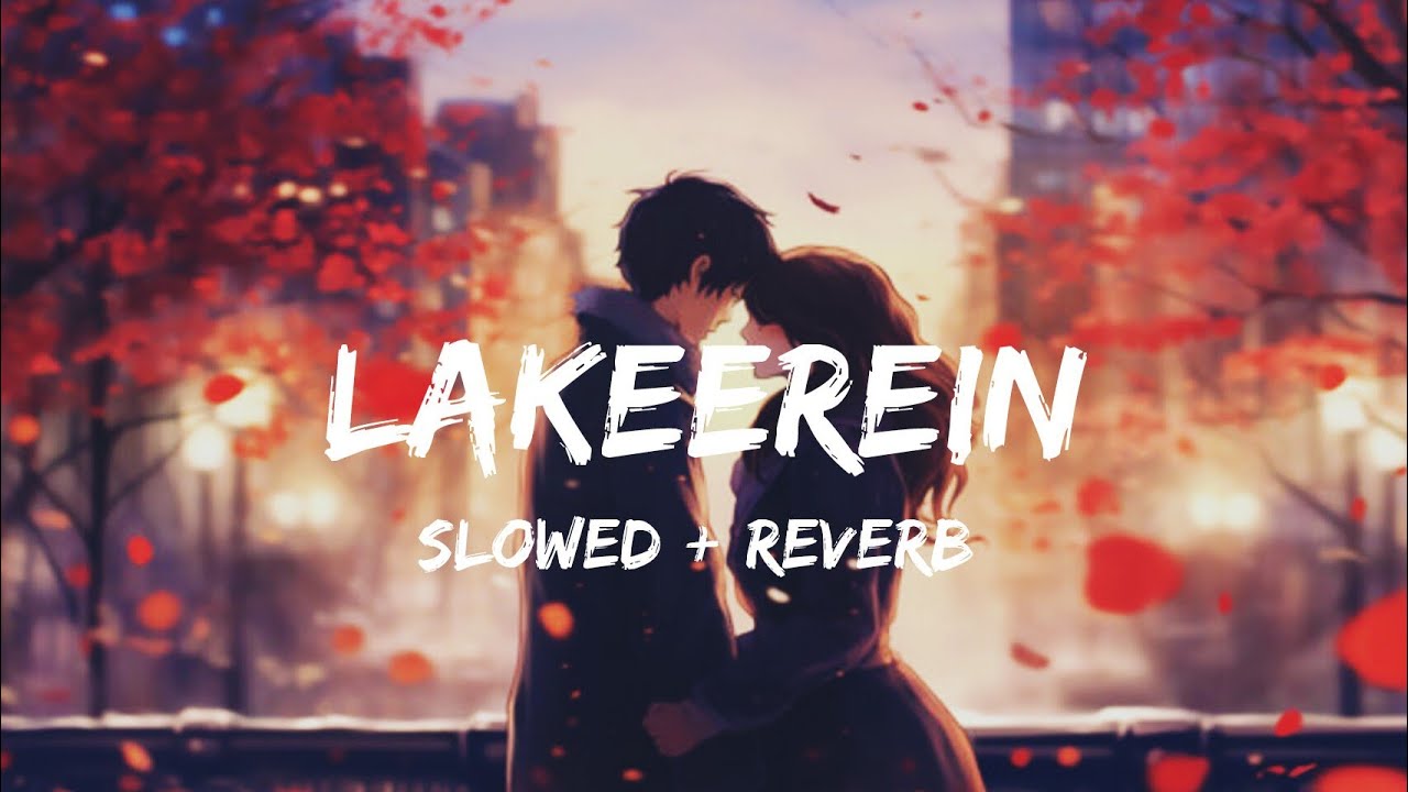 lakeerein slowed + reverb song | lofi sad song | lofi song | sad song | trending song
