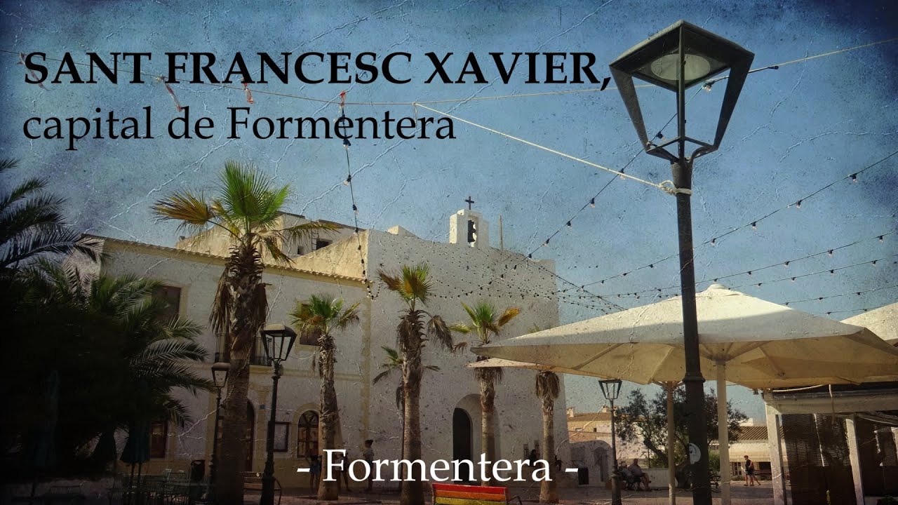 22.- SANT FRANCESC XAVIER, capital de Formentera (Formentera) - Subtitulos multilenguaje