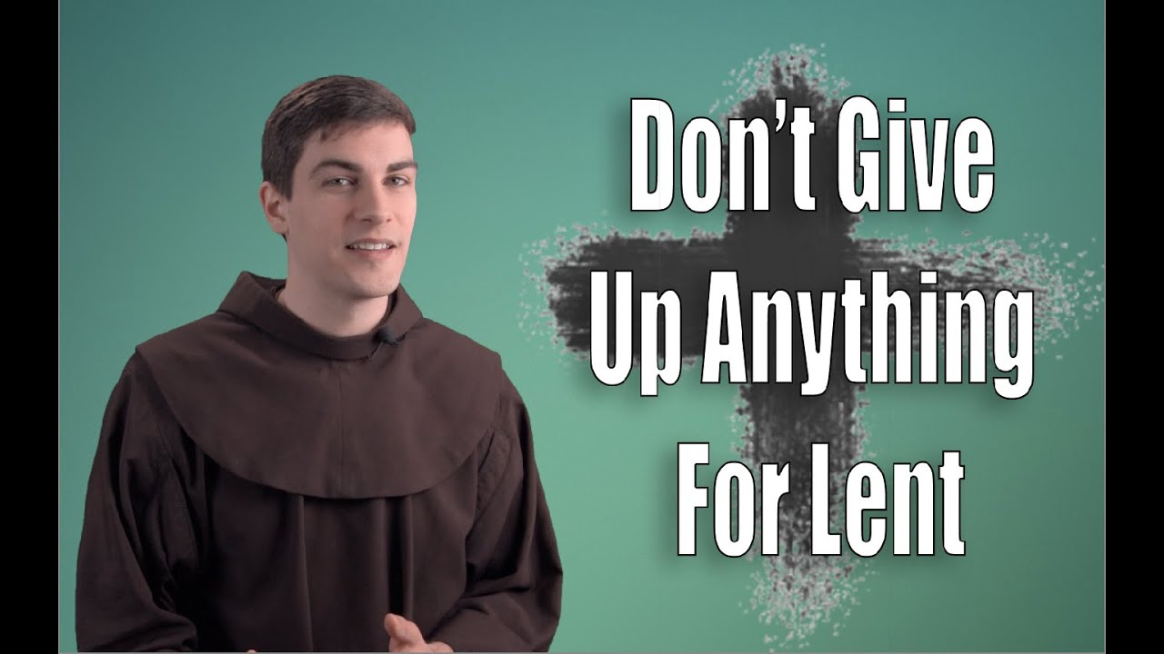 Don't Give Up Anything For Lent
