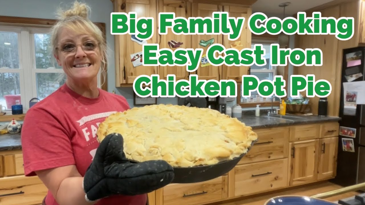 DiNNER FOR OUR FAMiLY OF 10~ CAST IRON CHICKEN POT PiE 😉😋