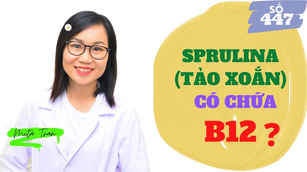 #447. TẢO XOẮN SPIRULINA C&Oacute; CHỨA VITAMIN B12 KH&Ocirc;NG?