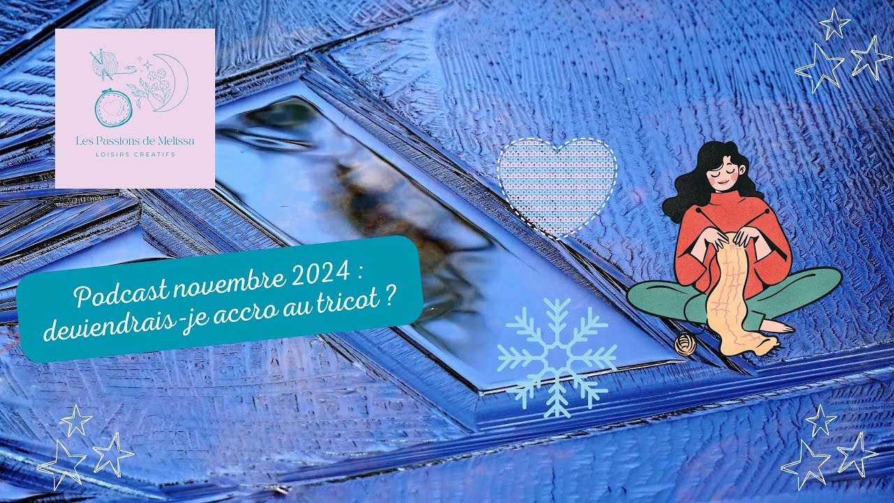 ✨Podcast novembre 2024 : deviendrais-je accro au tricot ? ❄🧶✨