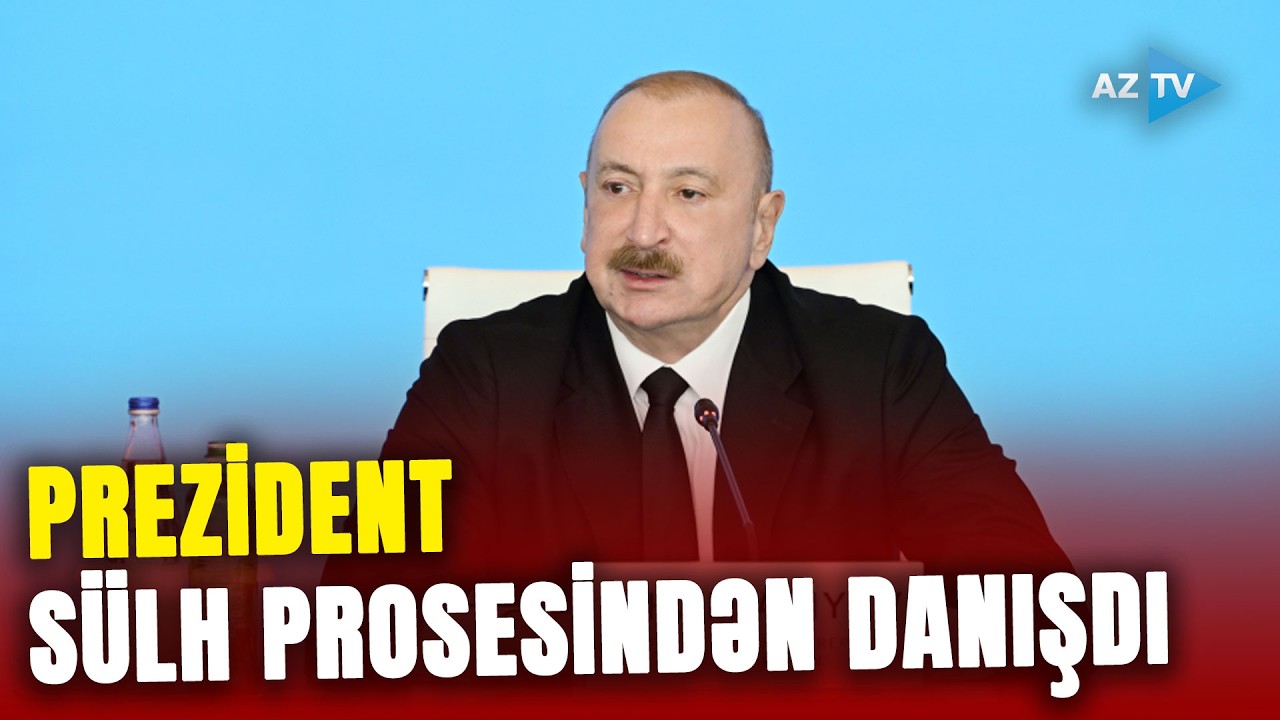 Prezident Azərbaycan və Ermənistan arasındakı sülh prosesindən danışdı: MÜHÜM DETALLAR açıqlandı