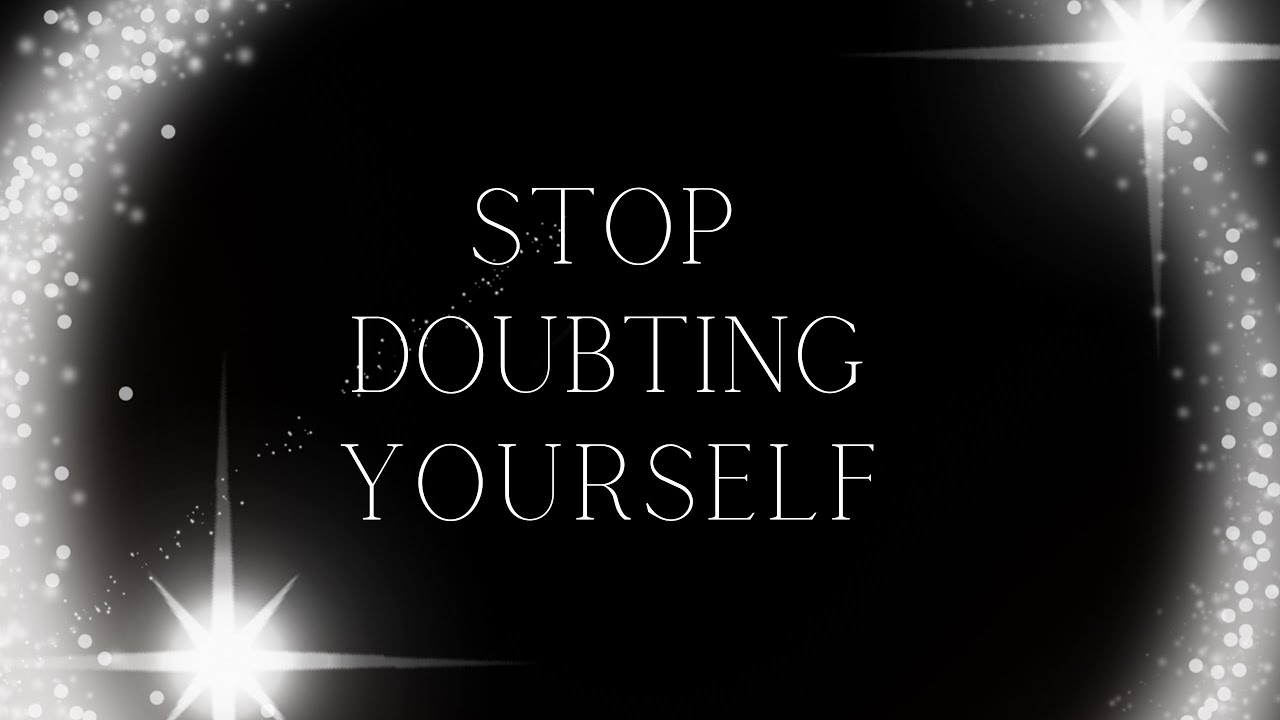 Confirmation: Stop Doubting Yourself!