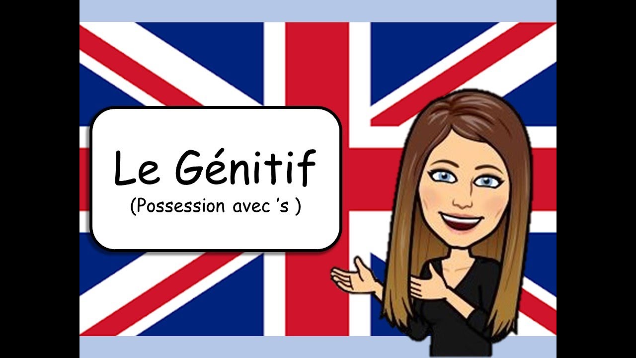 Explication - Le Génitif ( =possession avec 's)