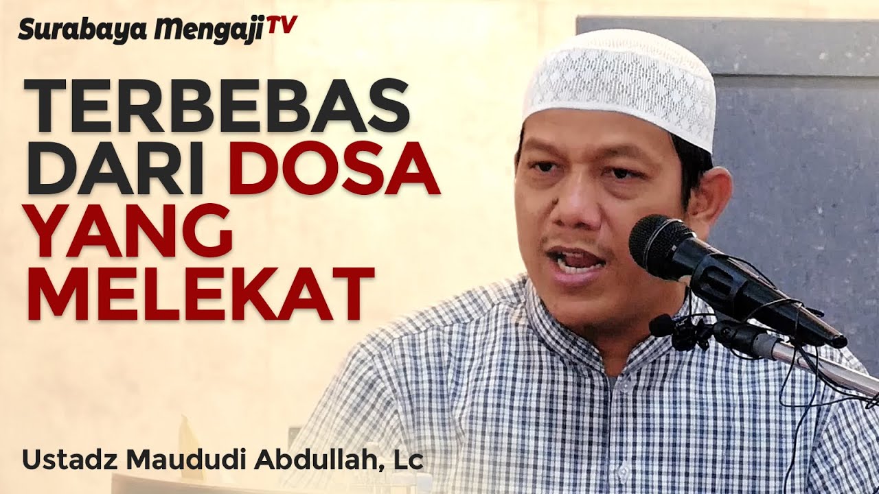Terbebas Dari Dosa Yang Melekat - Ustadz Maududi Abdullah, Lc