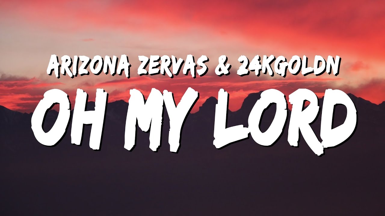 Arizona Zervas & 24kGoldn - OH MY LORD (Lyrics)