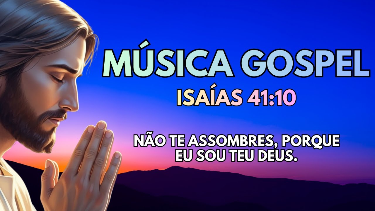 Música Gospel e Louvor Cristão | Música para Oração - Isaías 41:10 🎵🙏