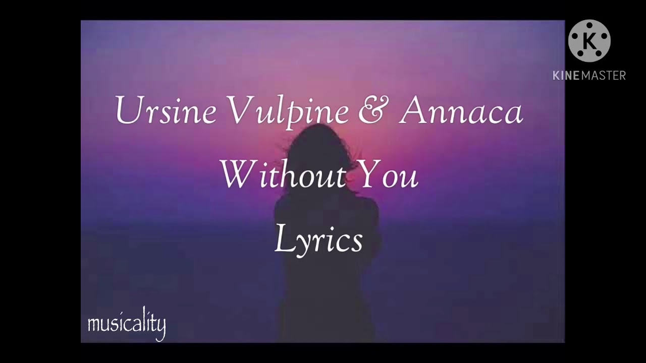 Ursine Vulpine & Annaca- Without You - Lyrics