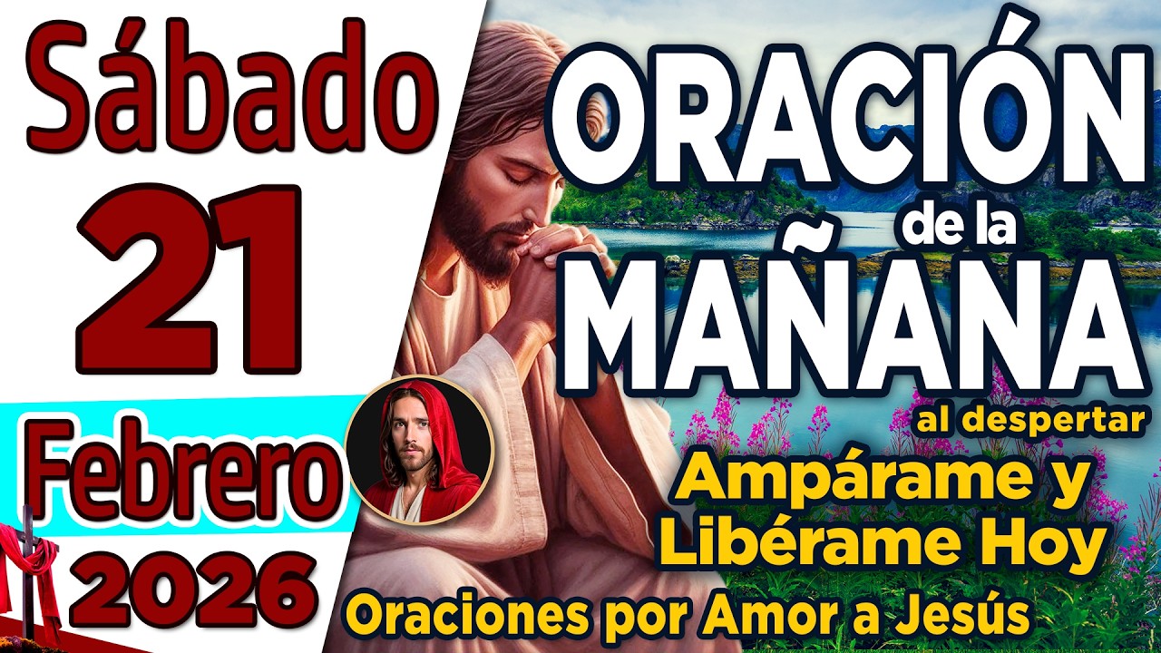 Oración de la Mañana del día Sábado 21 de Febrero de 2026