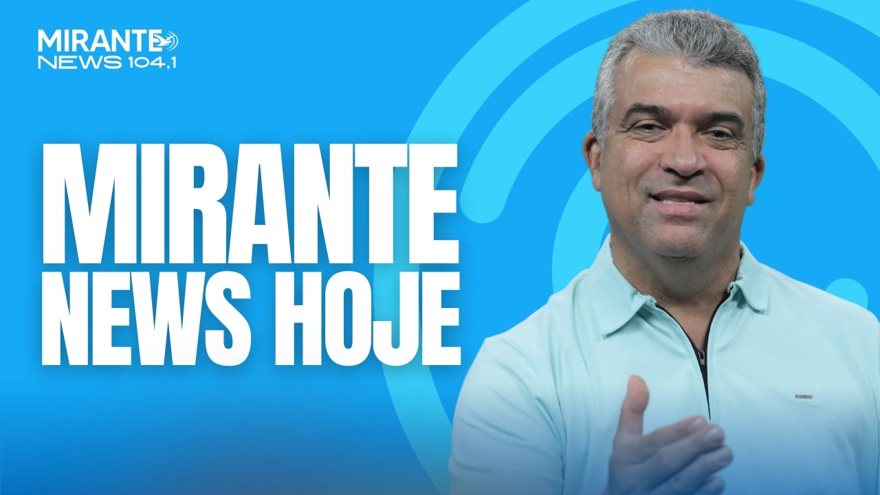 Mirante News Hoje - 07/04/2026