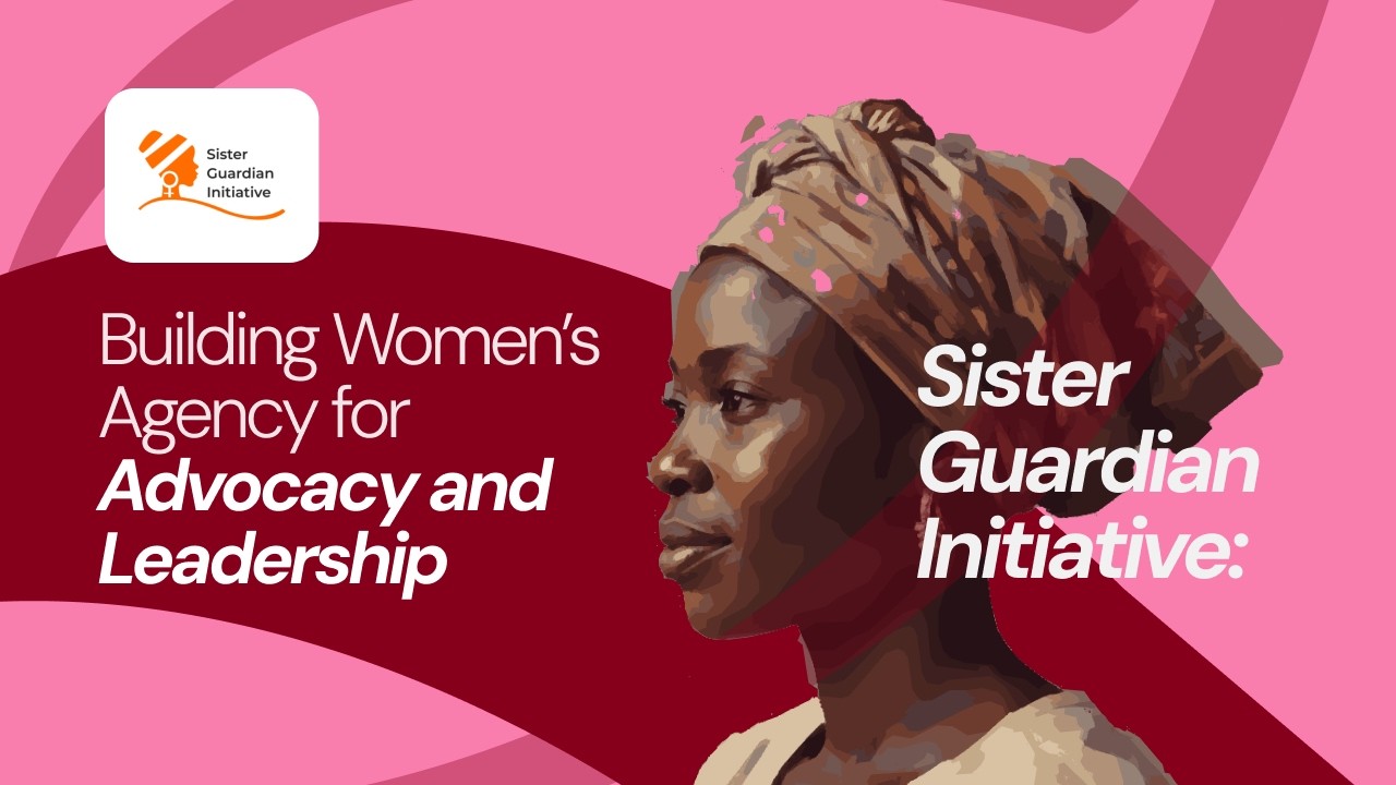 Sister Guardian Initiative: Building Women’s Agency for Advocacy and Leadership