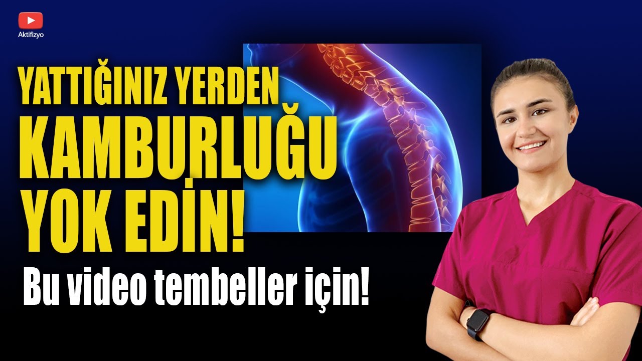 YATTIĞINIZ YERDEN KAMBURLUĞU YOK EDİN (Duruş Egzersizleri)