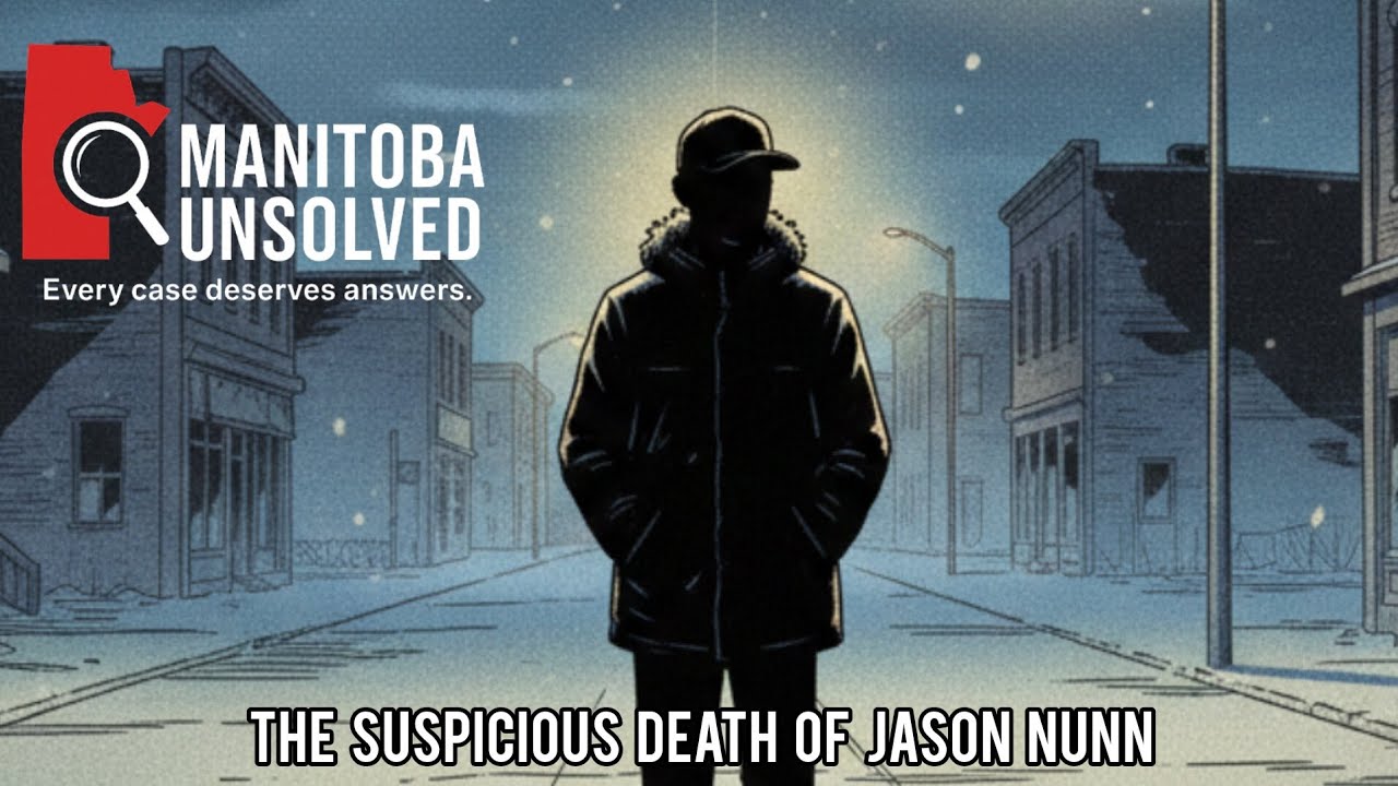MANITOBA UNSOLVED - THE SUSPICIOUS DEATH OF JASON NUNN